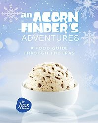 An Acorn-Finder's Adventures: A Food Guide through the Eras