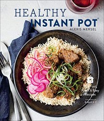 Healthy Instant Pot: 70+ Fast, Fresh & Easy Recipes
