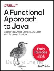 A Functional Approach to Java: Augmenting Object-Oriented Code with Functional Principles (Second Early Release)