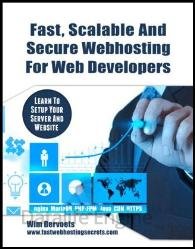 Fast, Scalable And Secure Web Hosting For Web Developers: Learn to set up your server and website