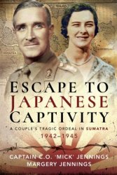 Escape to Japanese Captivity: A Couple's Tragic Ordeal in Sumatra, 1942–1945