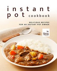 Instant Pot Cookbook: Delicious Recipes for an Instant Pot Owner