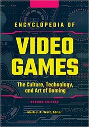 Encyclopedia of Video Games: The Culture, Technology, and Art of Gaming, 2nd Edition