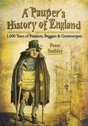 A Pauper's History of England: 1,000 Years of Peasants, Beggars and Guttersnipes