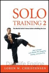 Solo Training 2: The Martial Artist's Guide to Building the Core