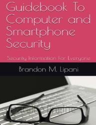 Guidebook To Computer and Smartphone Security: Security Information For Everyone