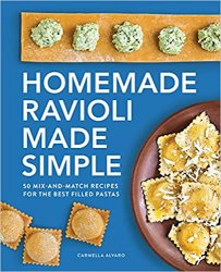 Homemade Ravioli Made Simple: 50 Mix-and-Match Recipes for the Best Filled Pastas