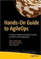 Hands-On Guide to AgileOps: A Guide to Implementing Agile, DevOps, and SRE for Cloud Operations