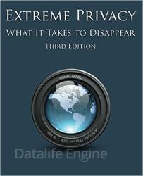 Extreme Privacy: What It Takes to Disappear, 3rd Edition