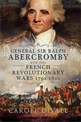 General Sir Ralph Abercromby and the French Revolutionary Wars, 1792–1801
