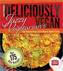 Jazzy Vegetarian's Deliciously Vegan: Plant-Powered Recipes for the Modern, Mindful Kitchen