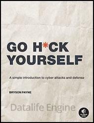 Go H*ck Yourself: A Simple Introduction to Cyber Attacks and Defense