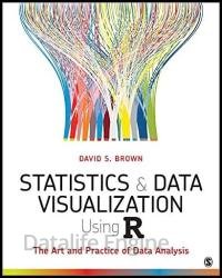 Statistics and Data Visualization Using R: The Art and Practice of Data Analysis