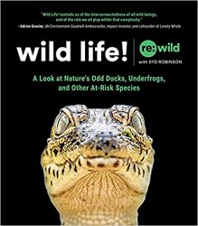 Wild Life!: A Look at Nature's Odd Ducks, Underfrogs, and Other At-Risk Species