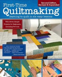 First-Time Quiltmaking, Second Edition, Revised & Expanded