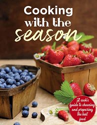 Cooking With The Season, A Cooks Guide To Choosing and Preparing The Best Food