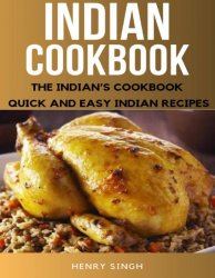Indian Cookbook: The Indian’s Cookbook, Quick And Easy Indian Recipes