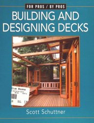 Building and Designing Decks: For Pros by Pros