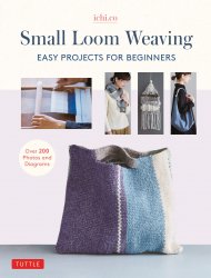 Small Loom Weaving: Easy Projects For Beginners