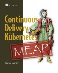 Continuous Delivery for Kubernetes (MEAP)