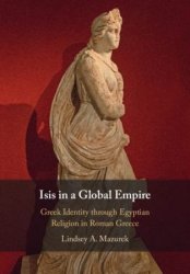 Isis in a Global Empire: Greek Identity through Egyptian Religion in Roman Greece