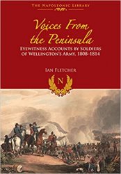Voices from the Peninsula: Eyewitness Accounts by Soldiers of Wellington's Army, 1808–1814
