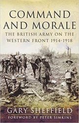 Command and Morale: The British Army on the Western Front 1914-18