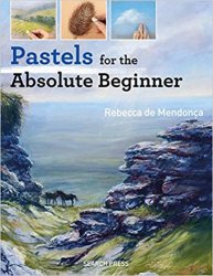 Pastels for the Absolute Beginner (Absolute Beginner Art)