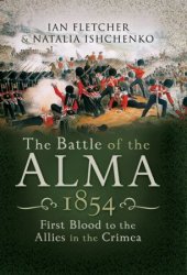 The Battle of the Alma, 1854: First Blood to the Allies in the Crimea