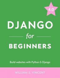 Django for Beginners Build websites with Python & Django 4.0