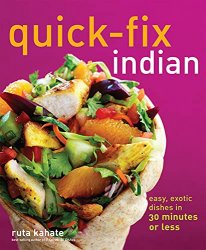 Quick-Fix Indian: Easy, Exotic Dishes in 30 Minutes or Less