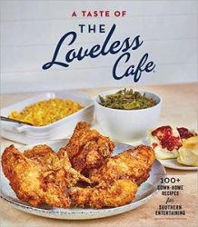 A Taste of the Loveless Cafe Cookbook: 100+ Down-Home Recipes for Southern Entertaining