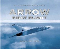 Arrow First Flight, March 25, 1958: 45 Year Memorial Photo Album