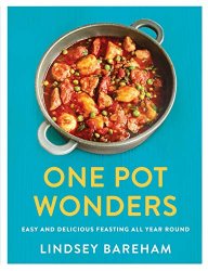 One Pot Wonders: Easy and delicious feasting all year round