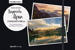 Bayerische Alpen fotografieren: Die schonsten Motive vom Allgau bis Karwendel