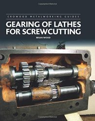 Gearing of Lathes for Screwcutting (Crowood Metalworking Guides)