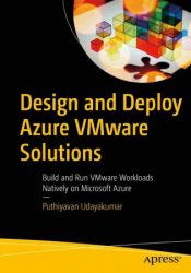 Design and Deploy Azure VMware Solutions: Build and Run VMware Workloads Natively on Microsoft Azure