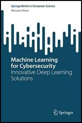 Machine Learning for Cybersecurity: Innovative Deep Learning Solutions