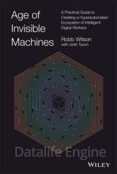 Age of Invisible Machines: A Practical Guide to Creating a Hyperautomated Ecosystem of Intelligent Digital Workers