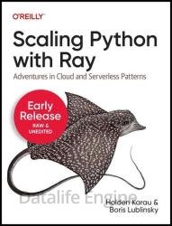 Scaling Python with Ray: Adventures in Cloud and Serverless Patterns (Sixth Early Release)