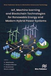 IoT, Machine Learning and Blockchain Technologies for Renewable Energy and Modern Hybrid Power Systems