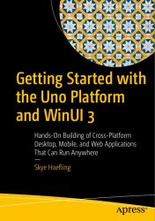Getting Started with Uno and WinUI 3: Hands-on Building of Cross-platform Desktop Applications that Can Run Anywhere