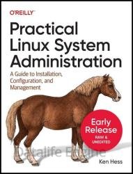 Practical Linux System Administration: A Guide to Installation, Configuration, and Management (Fourteenth Early Release)