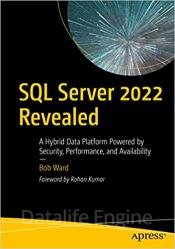 SQL Server 2022 Revealed: A Hybrid Data Platform Powered by Security, Performance, and Availability