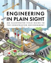 Engineering in Plain Sight: An Illustrated Field Guide to the Constructed Environment