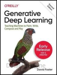 Generative Deep Learning: Teaching Machines to Paint, Write, Compose, and Play, 2nd Edition (5th Early Release)