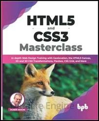HTML5 and CSS3 Masterclass: In-depth Web Design Training with Geolocation, the HTML5 Canvas, 2D and 3D CSS Transformations