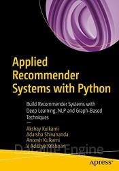 Applied Recommender Systems with Python: Build Recommender Systems with Deep Learning, NLP and Graph-Based Techniques