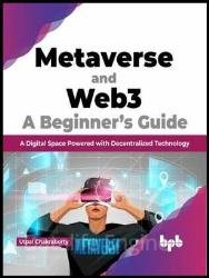 Metaverse and Web3: A Beginner’s Guide: A Digital Space Powered with Decentralized Technology