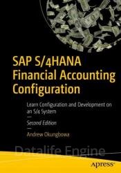 SAP S/4HANA Financial Accounting Configuration: Learn Configuration and Development on an S/4 System, Second Edition